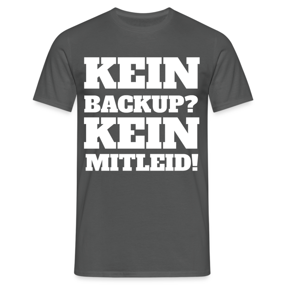 T-Shirt "Kein Backup? Kein Mitleid!" - Anthrazit