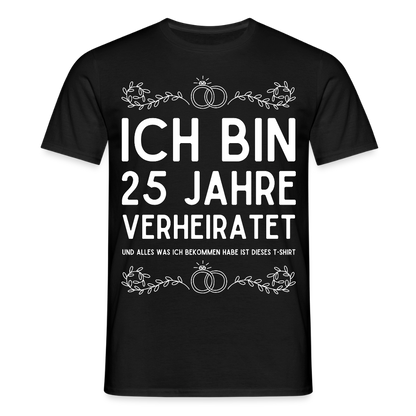 Männer T-Shirt "Ich bin 25 Jahre verheiratet und alles was ich bekommen habe..." - Schwarz