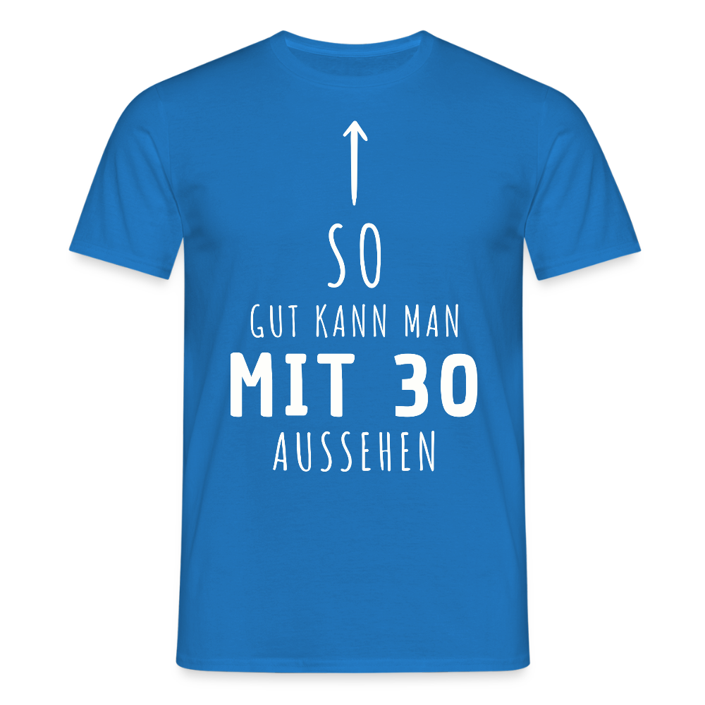 Männer T-Shirt "So gut kann man mit 30 aussehen" - Royalblau