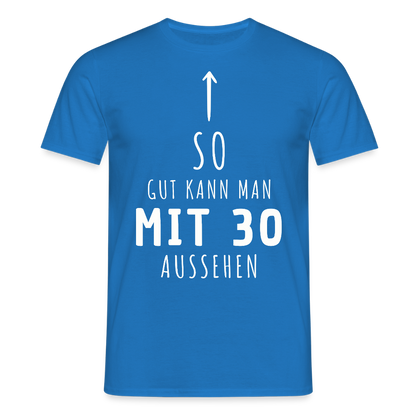 Männer T-Shirt "So gut kann man mit 30 aussehen" - Royalblau