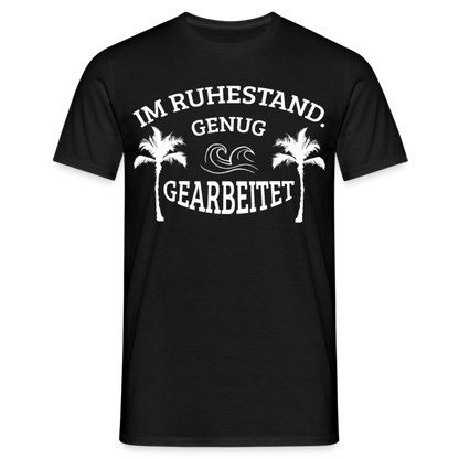T-Shirt "Im Ruhestand. Genug gearbeitet" - Schwarz