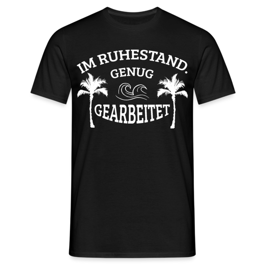 T-Shirt "Im Ruhestand. Genug gearbeitet" - Schwarz