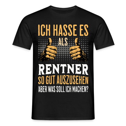 Männer T-Shirt "Ich hasse es als Rentner so gut auszusehen, aber was soll ich machen?" - Schwarz
