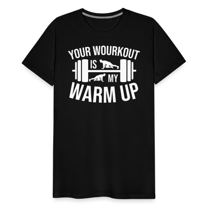 Männer Premium T-Shirt "Your workout is my warm up" - Schwarz