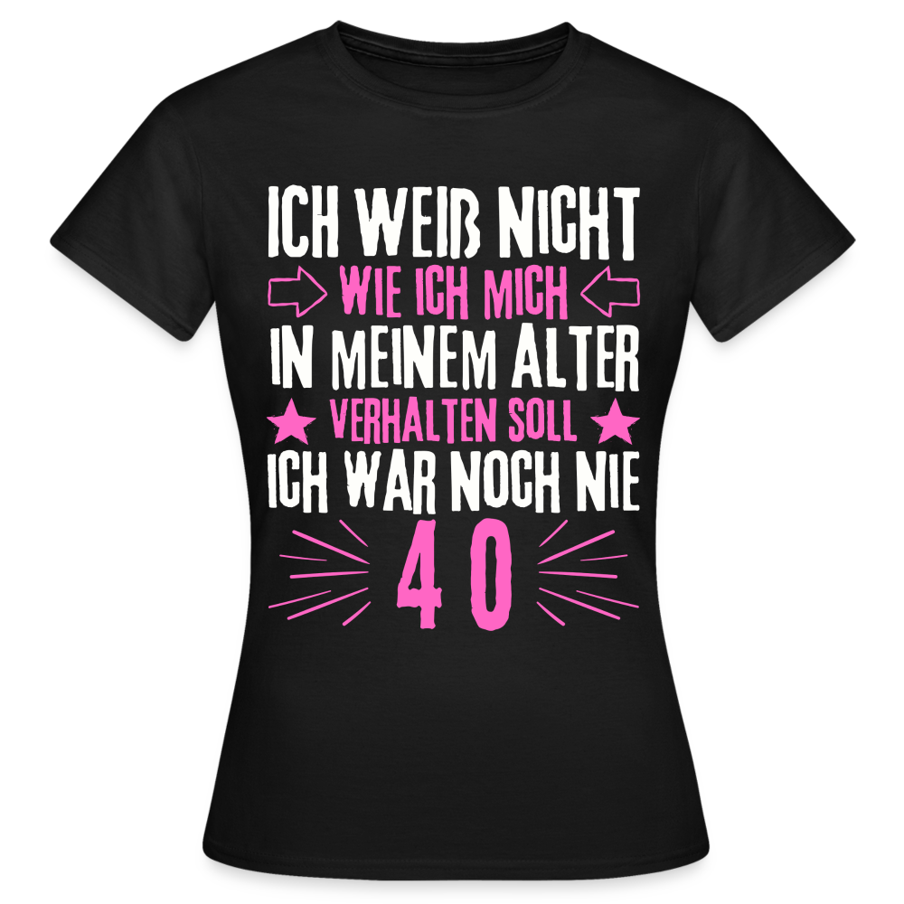 Frauen T-Shirt "Ich war noch nie 40" - Schwarz