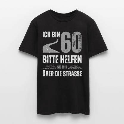 Männer T-Shirt "Ich bin 60 - Bitte helfen Sie mir über die Strasse" - Schwarz