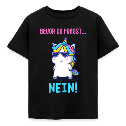 Kinder T-Shirt "Bevor du fragst - Nein!" (Einhorn) - Schwarz
