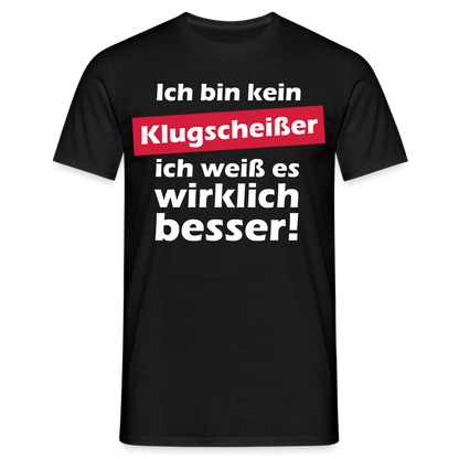 Männer T-Shirt "Ich bin kein Klugscheißer, ich weiß es wirklich besser" - Schwarz