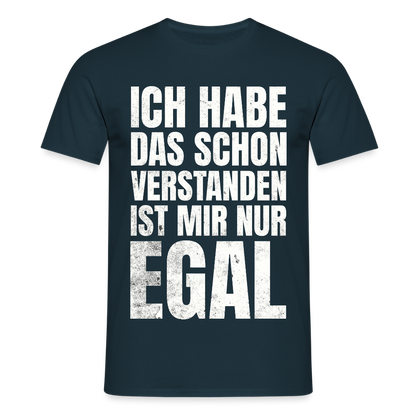 Männer T-Shirt "Ich habe das schon verstanden, ist mir nur egal" - Navy