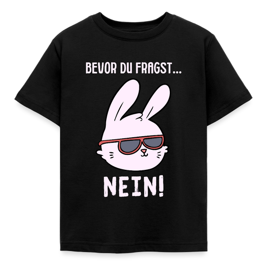 Kinder T-Shirt "Bevor du fragst - Nein!" (Hase) - Schwarz