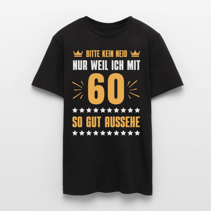Männer T-Shirt "Bitte kein Neid, nur weil ich mit 60 so gut aussehe" - Schwarz