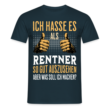 Männer T-Shirt "Ich hasse es als Rentner so gut auszusehen, aber was soll ich machen?" - Navy