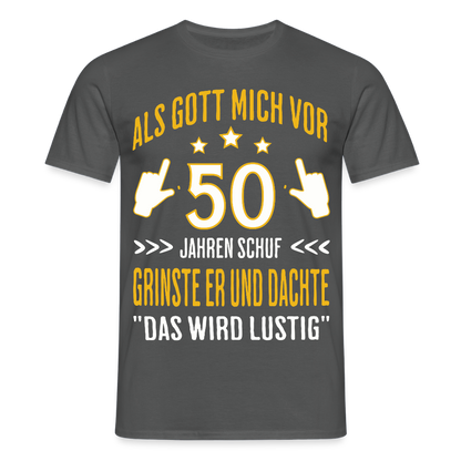 Männer T-Shirt "Als Gott mich vor 50 Jahren schuf, grinste er" - Anthrazit
