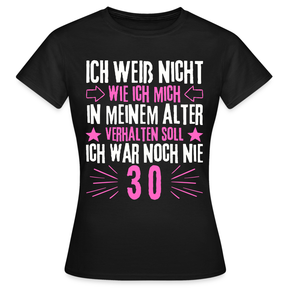 Frauen T-Shirt "Ich war noch nie 30" - Schwarz