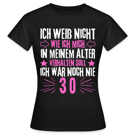 Frauen T-Shirt "Ich war noch nie 30" - Schwarz