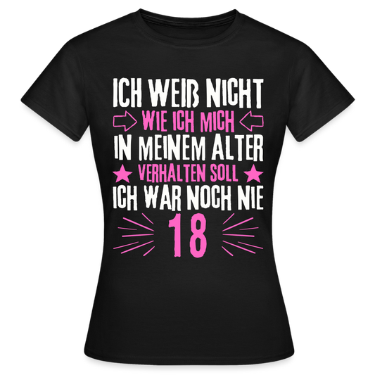 Frauen T-Shirt "Ich war noch nie 18" - Schwarz