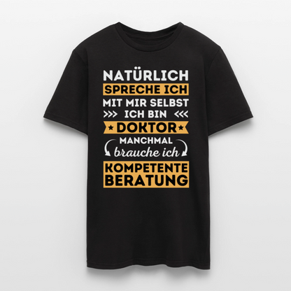 Männer T-Shirt "Natürlich spreche ich mit mir selbst, manchmal brauche ich kompetente Beratung" (Doktor-Absolvent) - Schwarz