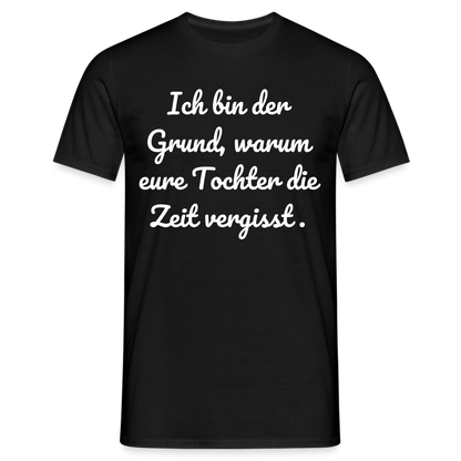 Männer T-Shirt "Ich bin der Grund, warum eure Tochter die Zeit vergisst." - Schwarz