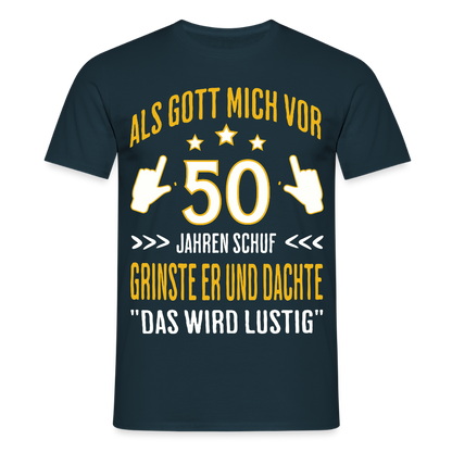 Männer T-Shirt "Als Gott mich vor 50 Jahren schuf, grinste er" - Navy