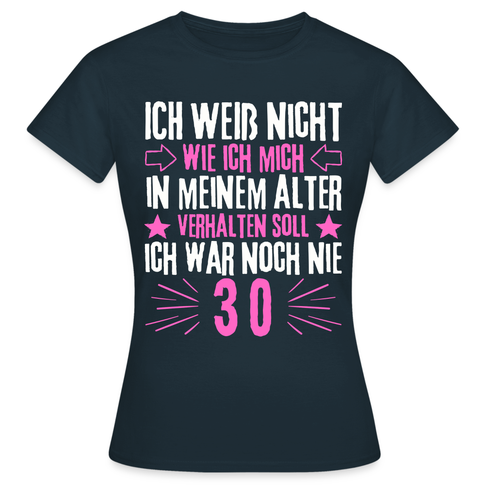 Frauen T-Shirt "Ich war noch nie 30" - Navy