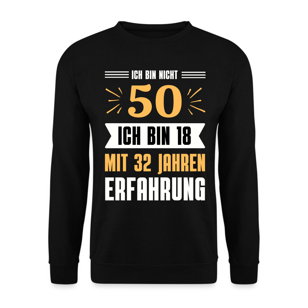 Unisex Pullover "Ich bin nicht 50 - Ich bin 18 mit 32 Jahren Erfahrung" - Schwarz