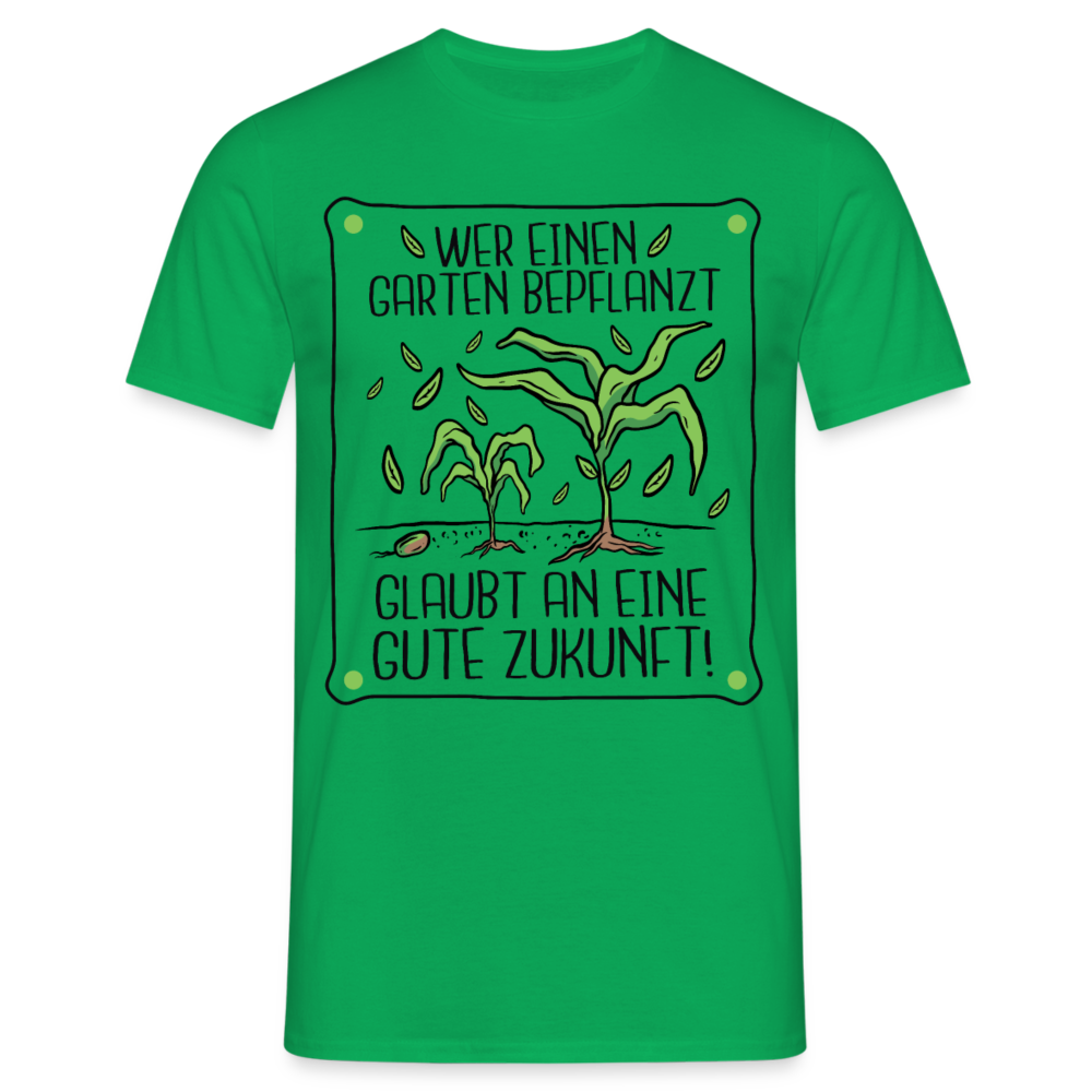 Männer T-Shirt "Wer einen Garten bepflanzt, glaubt an eine gute Zukunft" - Kelly Green