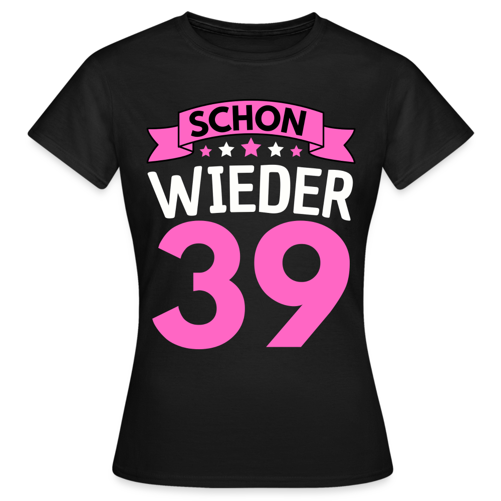 Frauen T-Shirt "Schon wieder 39" - Schwarz