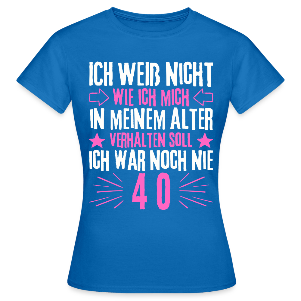 Frauen T-Shirt "Ich war noch nie 40" - Royalblau