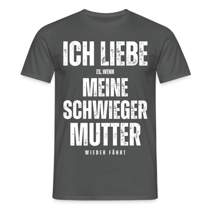Männer T-Shirt "Ich liebe es, wenn meine Schwiegermutter wieder fährt" - Anthrazit