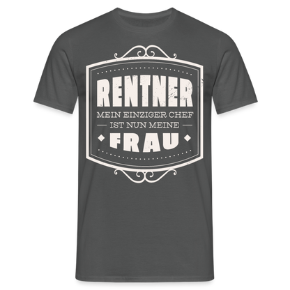 Männer T-Shirt "Rentner - Mein einziger Chef ist nun meine Frau" - Anthrazit