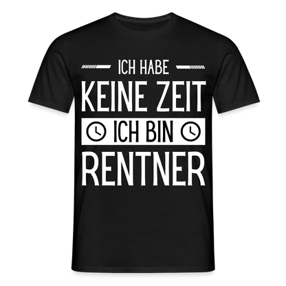 Männer T-Shirt "Ich habe keine Zeit - Ich bin Rentner" - Schwarz