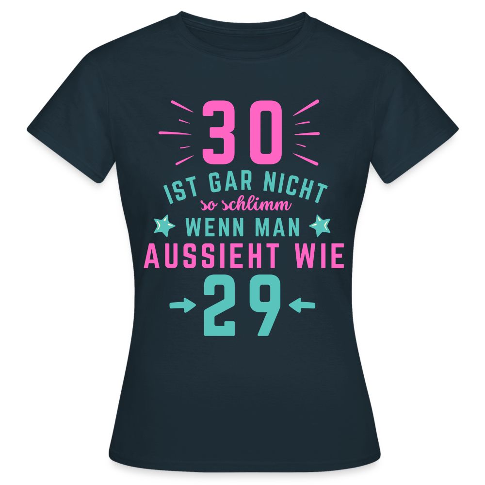 Frauen T-Shirt "30 ist gar nicht so schlimm" - Navy