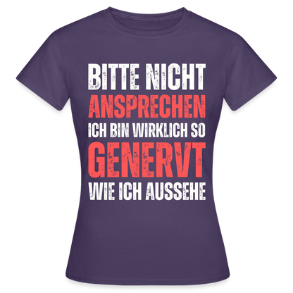 Frauen T-Shirt "Bitte nicht ansprechen, ich bin wirklich so genervt wie ich aussehe" - Dunkellila