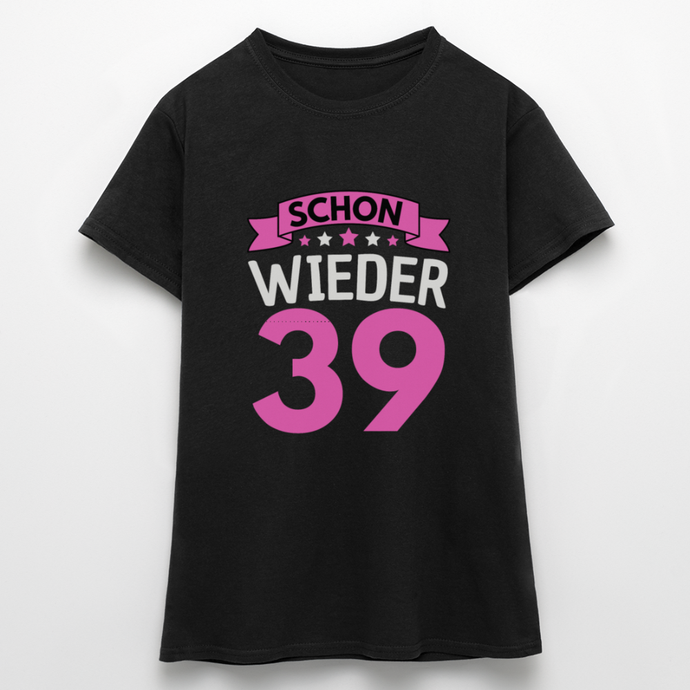 Frauen T-Shirt "Schon wieder 39" - Schwarz