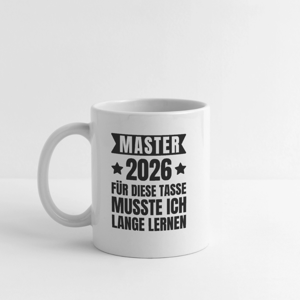 Tasse "Master 2026 - Für diese Tasse musste ich lange lernen" - Weiß