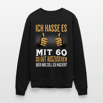Männer Pullover "Ich hasse es mit 60 so gut auszusehen, aber was soll ich machen?" - Schwarz
