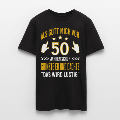 Männer T-Shirt "Als Gott mich vor 50 Jahren schuf, grinste er" - Schwarz