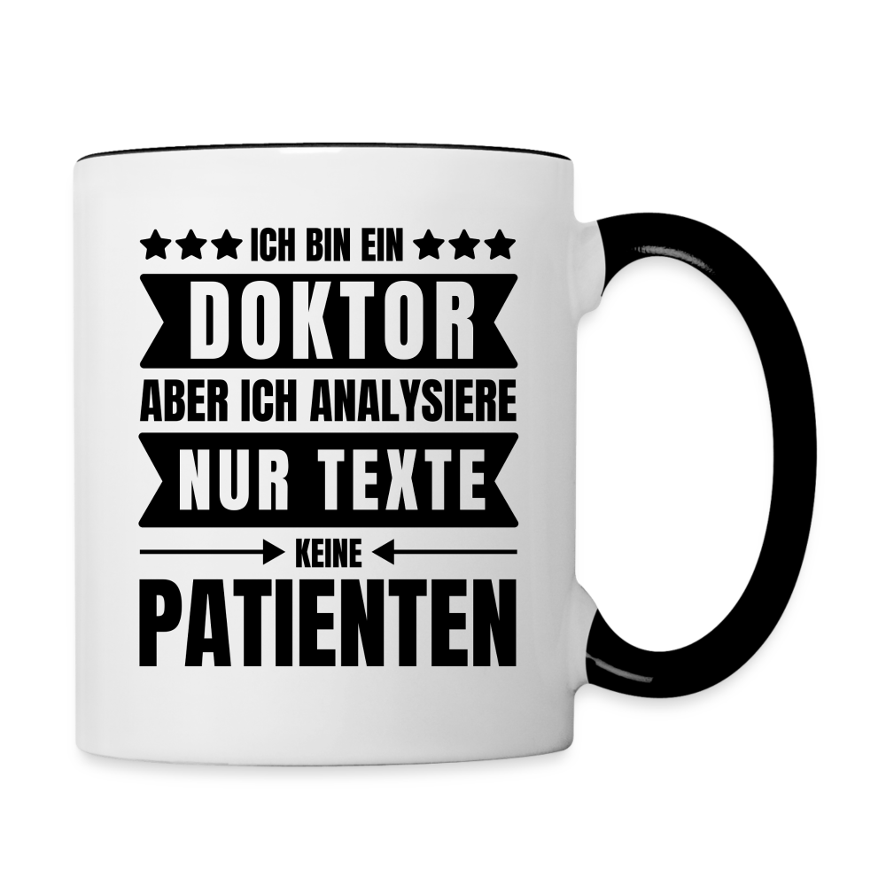 Tasse "Ich bin ein Doktor, aber ich analysiere nur Texte, keine Patienten" - Weiß/Schwarz