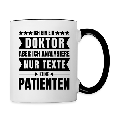 Tasse "Ich bin ein Doktor, aber ich analysiere nur Texte, keine Patienten" - Weiß/Schwarz