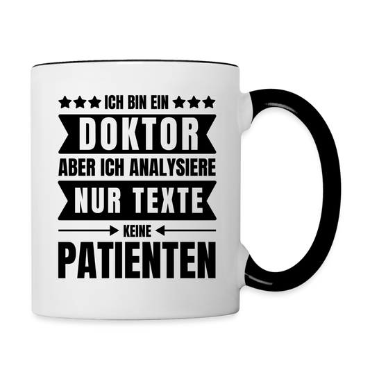 Tasse "Ich bin ein Doktor, aber ich analysiere nur Texte, keine Patienten" - Weiß/Schwarz