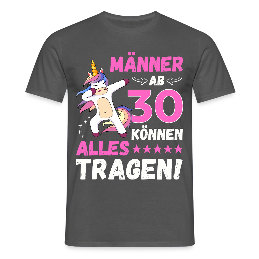 Männer T-Shirt "Männer ab 30 können alles tragen" - Anthrazit