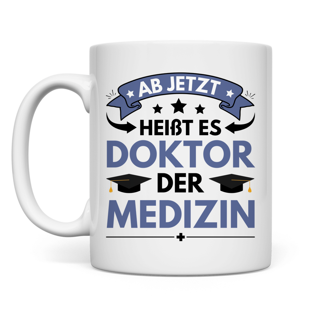 Tasse "Ab jetzt heißt es Doktor der Medizin"