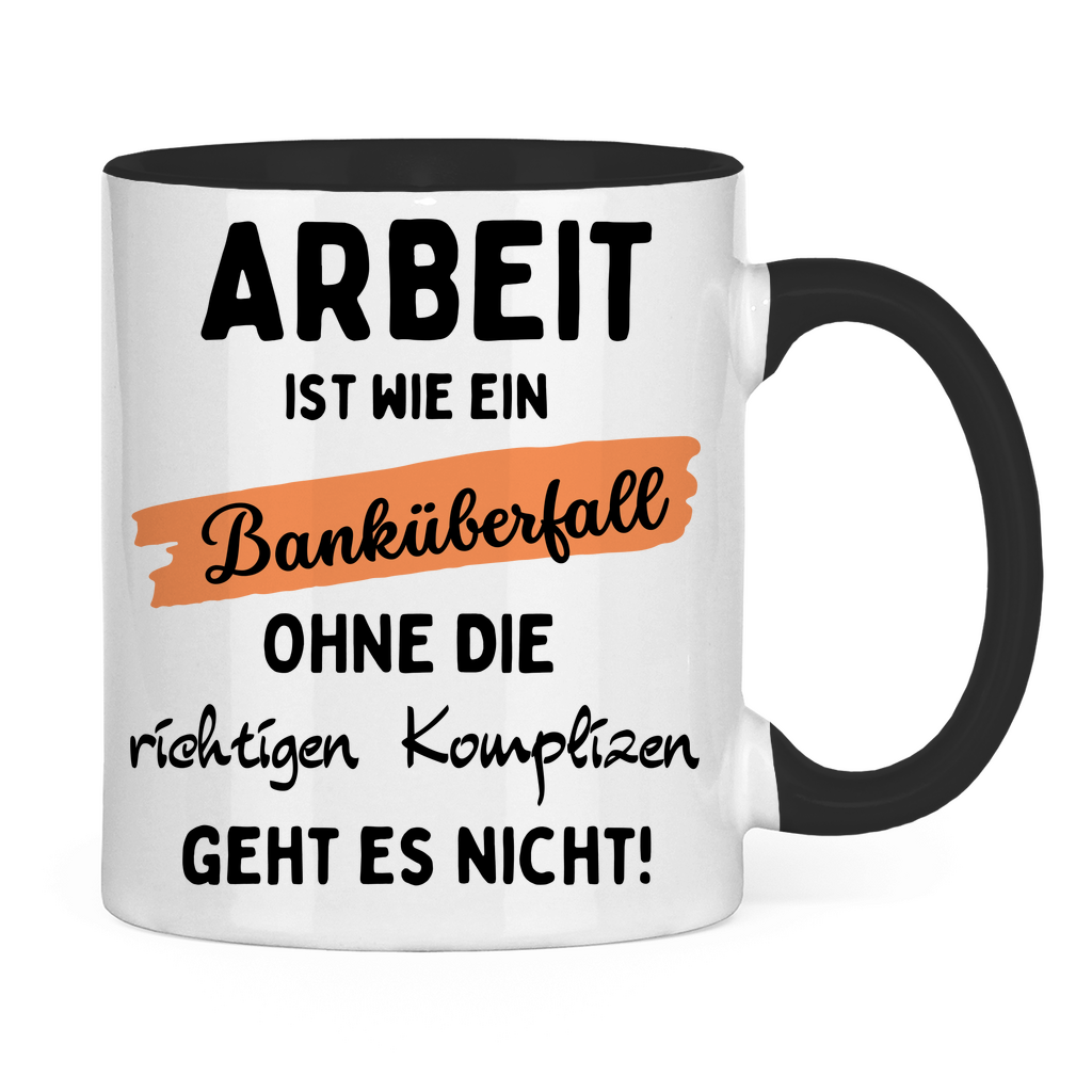 Tasse "Arbeit ist wie ein Banküberfall"