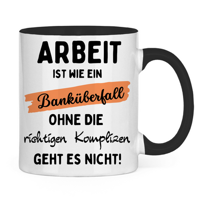 Tasse "Arbeit ist wie ein Banküberfall" schwarz