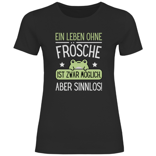 Damen T-Shirt "Ein Leben ohne Frösche ist zwar möglich"