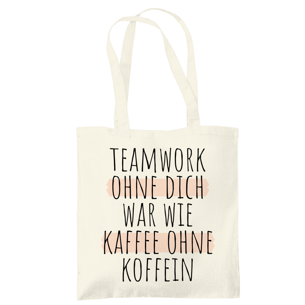 Tragetasche "Teamwork ohne dich war wie Kaffee ohne Koffein" beige