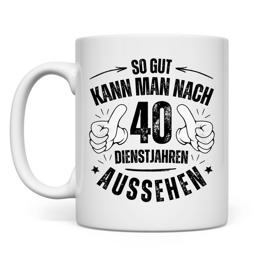 Tasse "So gut kann man nach 40 Dienstjahren aussehen"