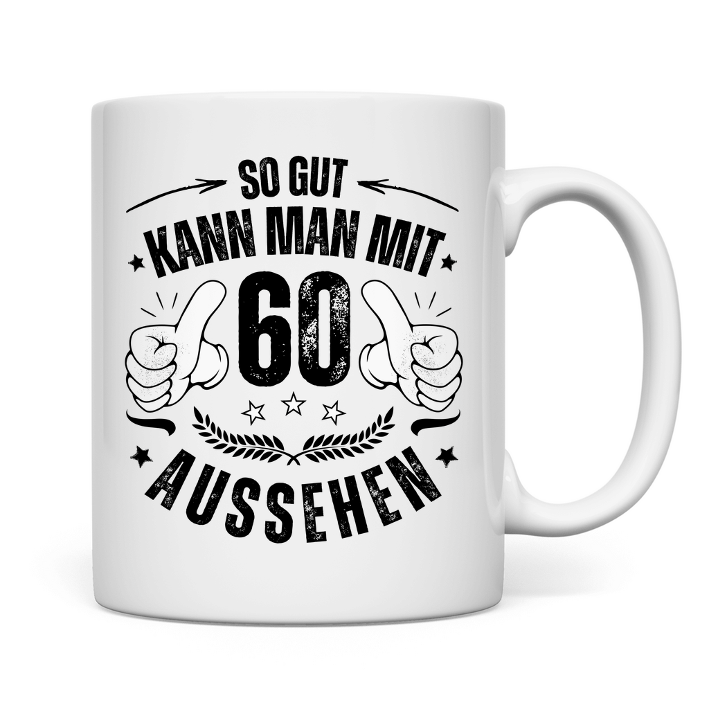 Tasse "So gut kann man mit 60 aussehen"