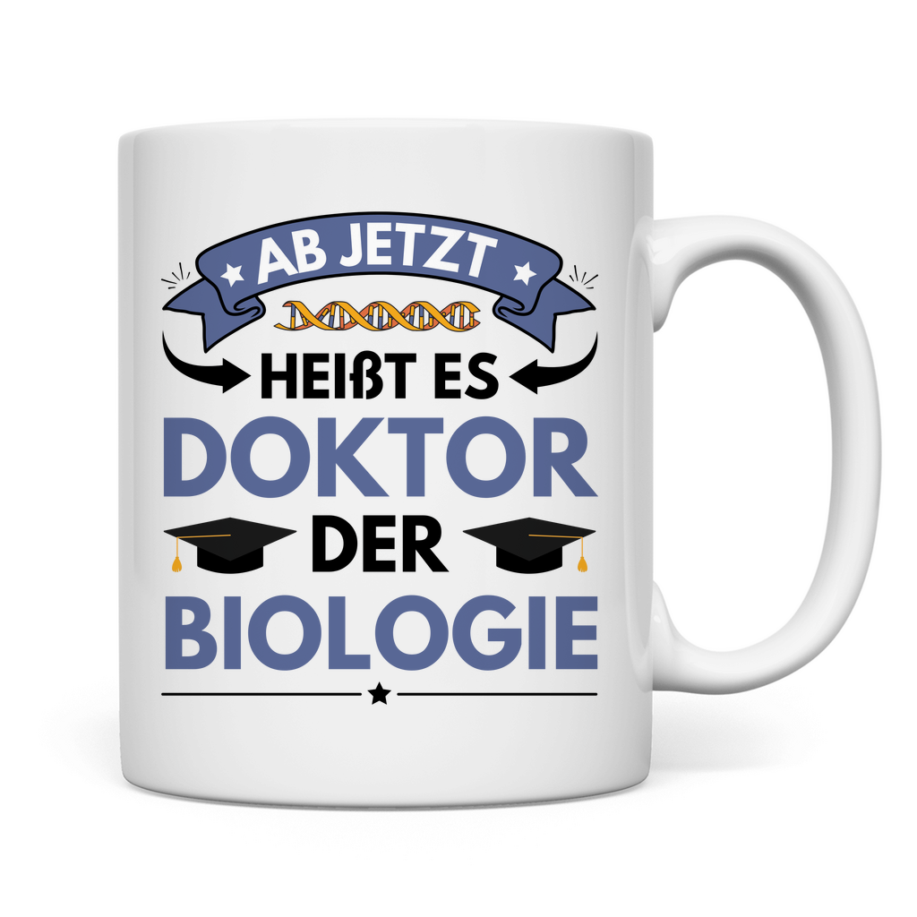 Tasse "Ab jetzt heißt es Doktor der Biologie"