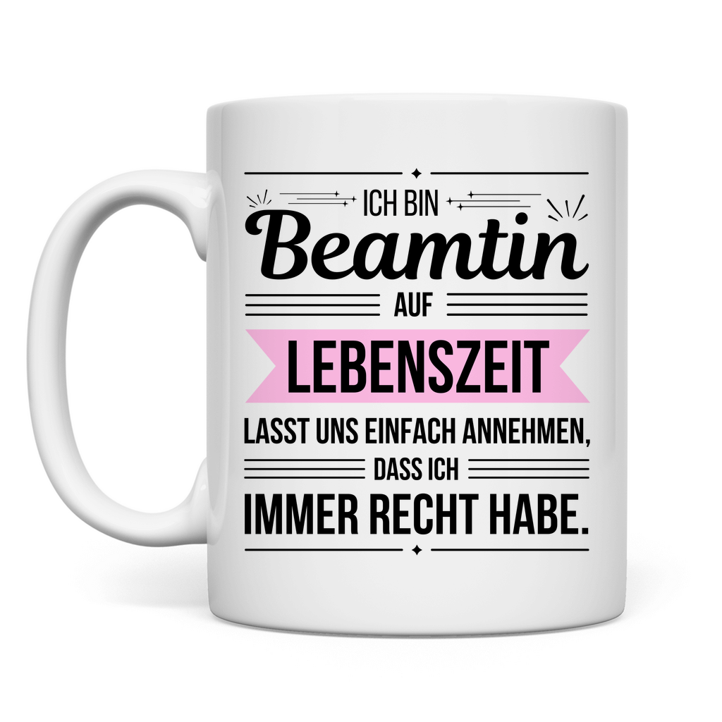 Tasse "Beamtin auf Lebenszeit - habe immer Recht"